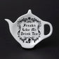 Alchemy Gothic Freaks Like Me Drink Tea: Tea Spoon Holder/Rest (SR5)